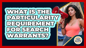What Is the Particularity Requirement for Search Warrants?