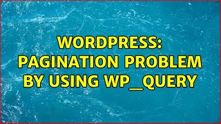 Wordpress: Pagination problem by using WP_Query