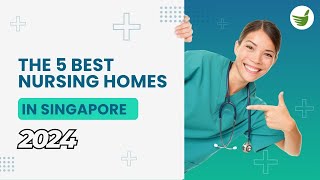 THE 5 BEST NURSING HOMES IN SINGAPORE