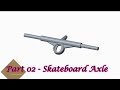 Creo || Skateboard Assembly || Part 02 - Skateboard Axle