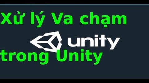 Unity Game cơ bản - Bài 5 -  Xử lý va chạm trong Unity Game