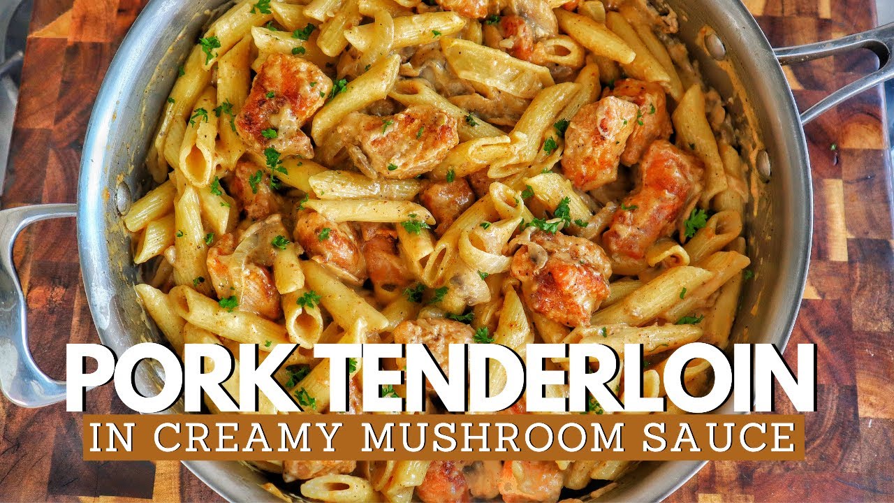 Pork Tenderloin In Creamy Mushroom Sauce And Pasta YouTube