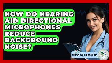 How Do Hearing Aid Directional Microphones Reduce Background Noise? - Ear Nose Throat Expert