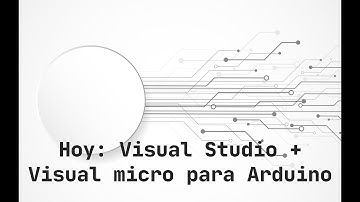 Visual Studio + Visual Micro: Una alternativa al Arduino IDE