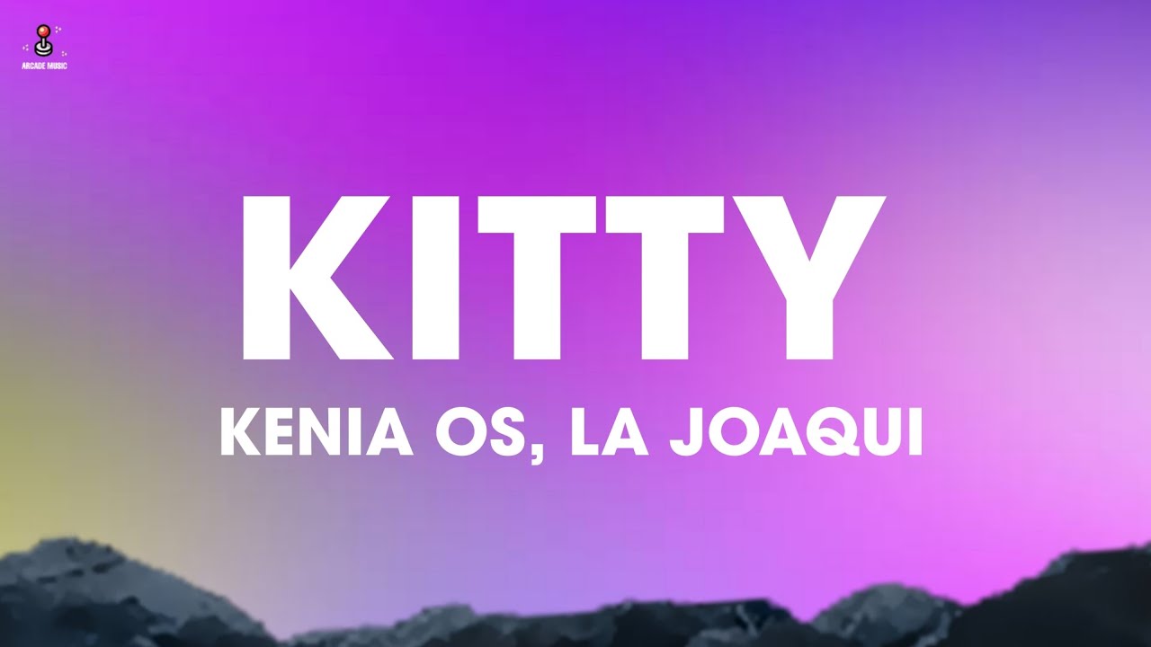 Kenia OS, La Joaqui - Kitty (Letra)