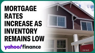 Homebuyers face double whammy in mortgage rates, low inventory
