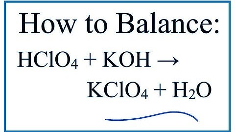 How to Balance HClO4 + KOH = KClO4 + H2O (Perchloric acid + Potassium hydroxide)