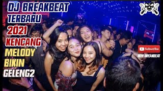 DJ BREAKBEAT TERBARU 2021 MELODY KENCANG ABIS BIKIN GELENG-GELENG FULL BASS