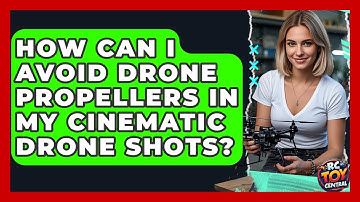 How Can I Avoid Drone Propellers In My Cinematic Drone Shots? - RC Toy Central