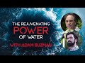 The Rejuvenating Power of Water (with Adam Suzman)