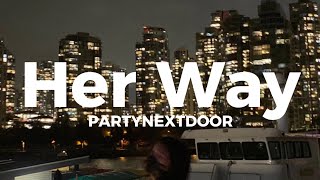PARTYNEXTDOOR - Her Way (LYRICS)