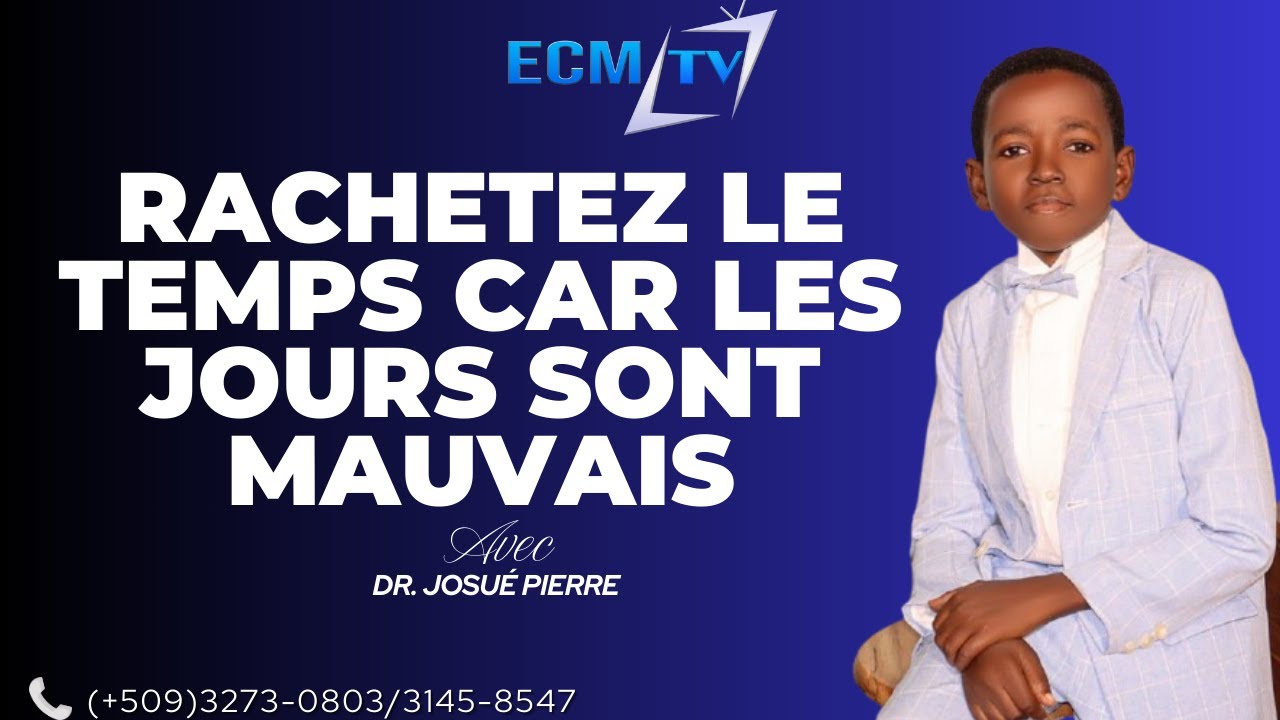 RACHETEZ LE TEMPS CAR LES JOURS SONT MAUVAIS AVEC Dr. JOSUÉ PIERRE  / ECM TV