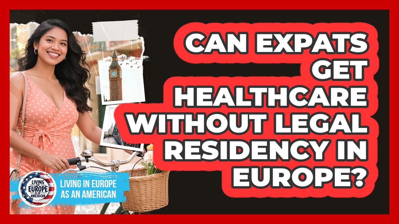Can Expats Get Healthcare Without Legal Residency In Europe?