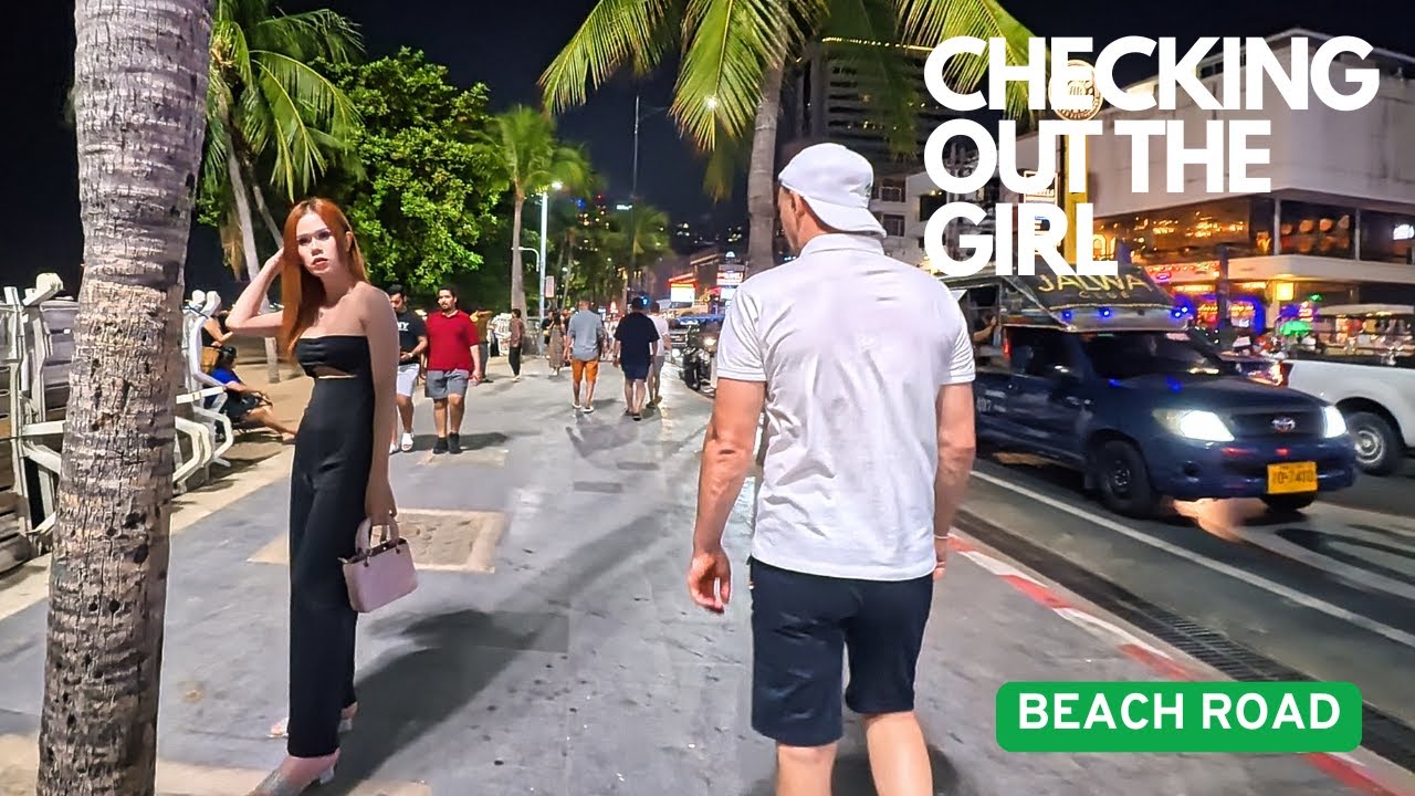 CHECKING OUT THE GIRL, BEACH ROAD,  PATTAYA THAILAND, DOCUMENTARY WALK