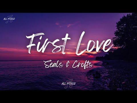 Seals & Crofts - First Love (Lyrics)