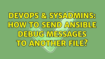 DevOps & SysAdmins: How to send Ansible debug messages to another file? (2 Solutions!!)