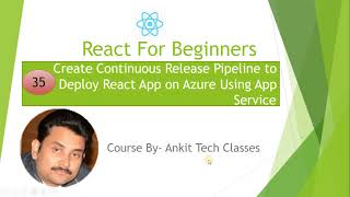 Part 35- Create Continuous Release Pipeline to Deploy React App on Azure Using App Service