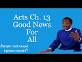 Acts Ch 13 Good News For All By Kyrian Uzoeshi 
