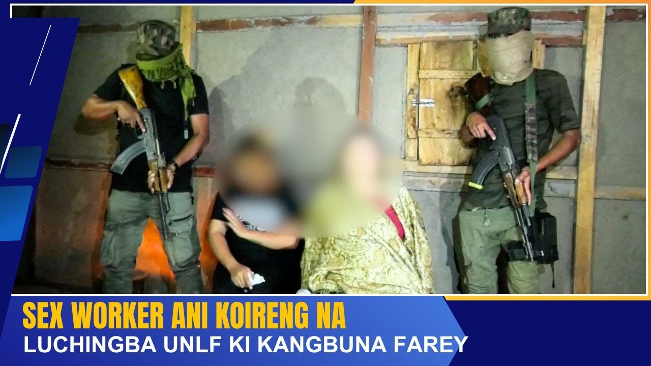 SEX WORKER ANI KOIRENG NA LUCHINGBA UNLF KI KANGBUNA FAREY  | 12 MAY 2024