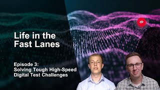 Life in the Fast Lanes: Solving Tough High-Speed Digital Test Challenges