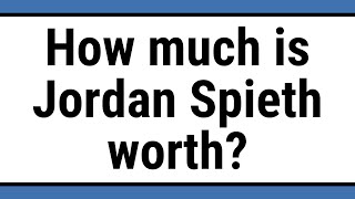 How much is Jordan Spieth worth? Wealth