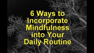 6 Ways to Incorporate Mindfulness into Your Daily Routine