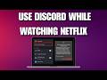 How to Use Discord While Watching Netflix (2026 Guide)