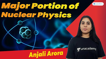 Major Portion of Nuclear Physics | CSIR NET & GATE | Anjali Arora | Unacademy