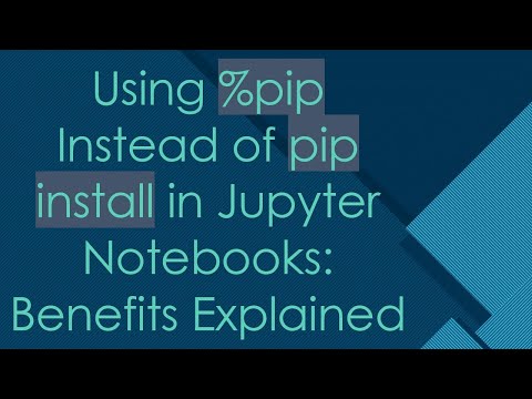 Using %pip Instead of pip install in Jupyter Notebooks: Benefits Explained