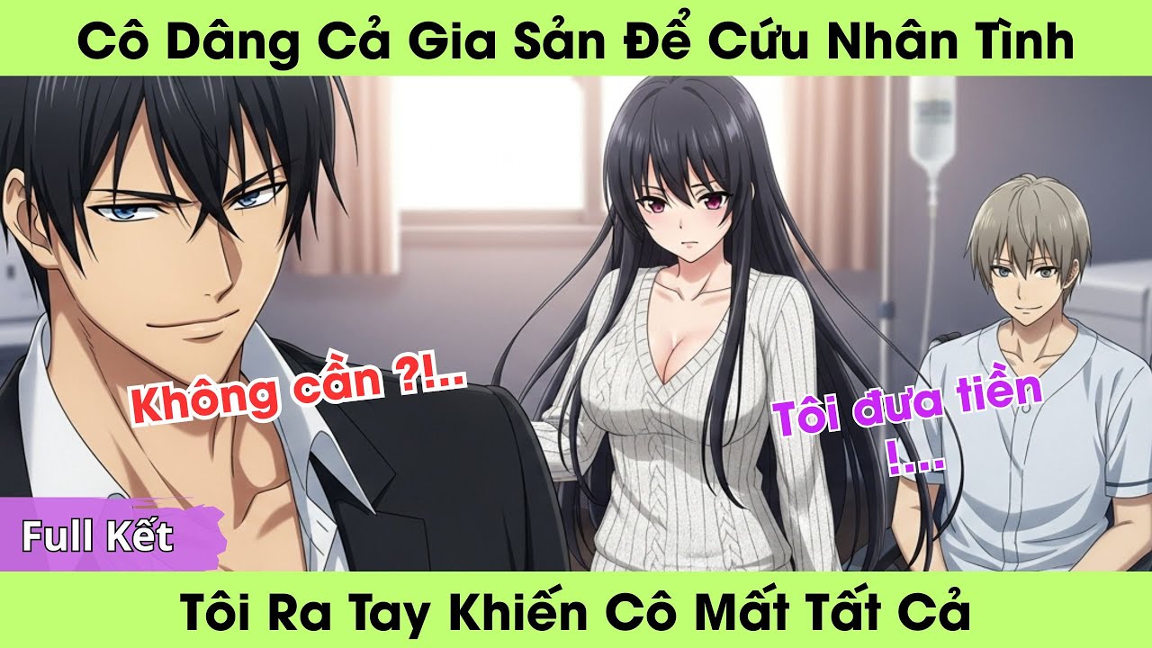 Cô Dâng Cả Gia Sản Để Cứu Nhân Tình, Tôi Ra Tay Khiến Cô Mất Tất Cả | Truyện Audio Full