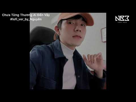 Video Chưa Từng Thương Ai Đến Vậy (Lofi ver) | Khang Việt |... - youtube