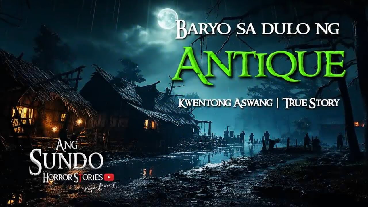 BARYO SA DULO NG ANTIQUE |  KWENTONG ASWANG  |  TRUE STORY