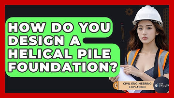 How Do You Design A Helical Pile Foundation? - Civil Engineering Explained