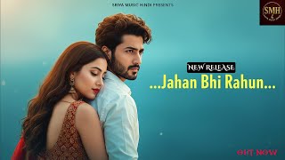 JAHAN BHI RAHUN 🎵Bollywood Romantic Song 2025🎵Sriya Music Hindi Presents