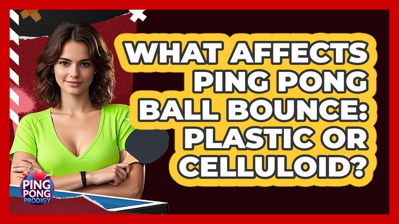 What Affects Ping Pong Ball Bounce: Plastic Or Celluloid? - Ping Pong Prodigy
