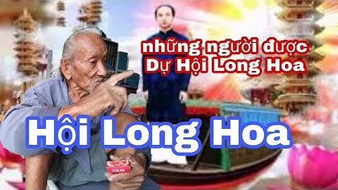 Ông Cụ Tóc Đanh 100 Tuổi Tiên Đoán Về Hội Long Hoa.