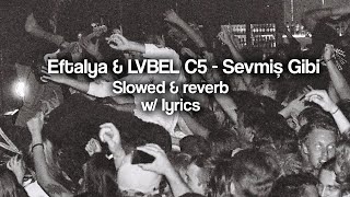 Eftalya & LVBEL C5 - Sevmiş Gibi || Slowed & reverb || Sözler/Lyrics
