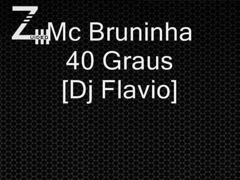 Mc Bruninha - 40 Graus [[Dj Flavio]]
