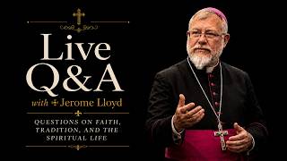 Live Q&A with HE ✠Jerome Lloyd