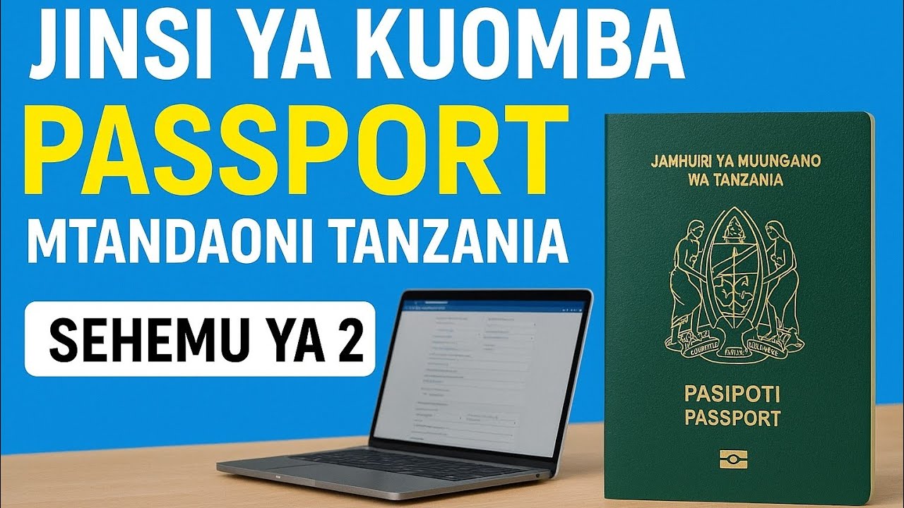 JINSI YA KUOMBA PASSPORT MTANDAONI  TANZANIA, SEHEMU YA 2