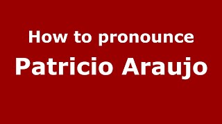 How to pronounce Patricio Araujo (Mexico/Mexican Spanish) - PronounceNames.com
