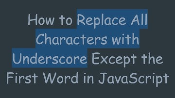 How to Replace All Characters with Underscore Except the First Word in JavaScript