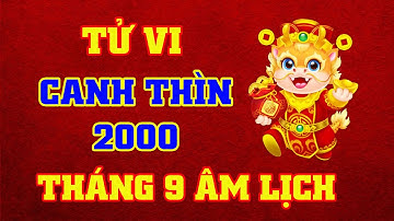 Tử Vi Tháng 9 Âm Lịch Tuổi Canh Thìn 2000 Năm 2025 || VƯỢNG TÀI LỘC