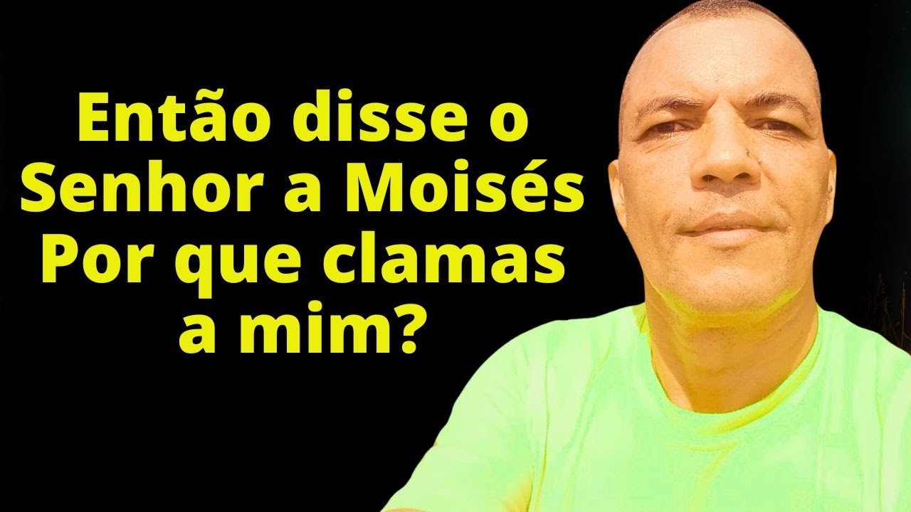 Então disse o Senhor a Moisés: Por que clamas a mim?// Oração Forte ...