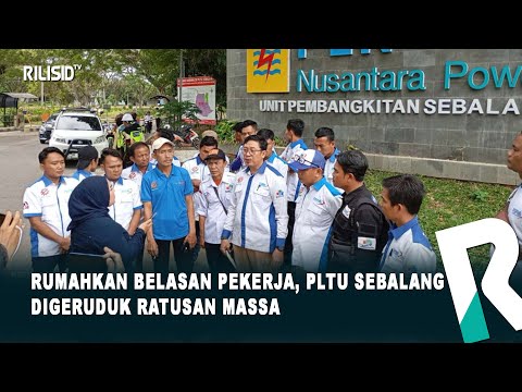 Rumahkan Belasan Pekerja, PLTU Sebalang Digeruduk Ratusan Massa