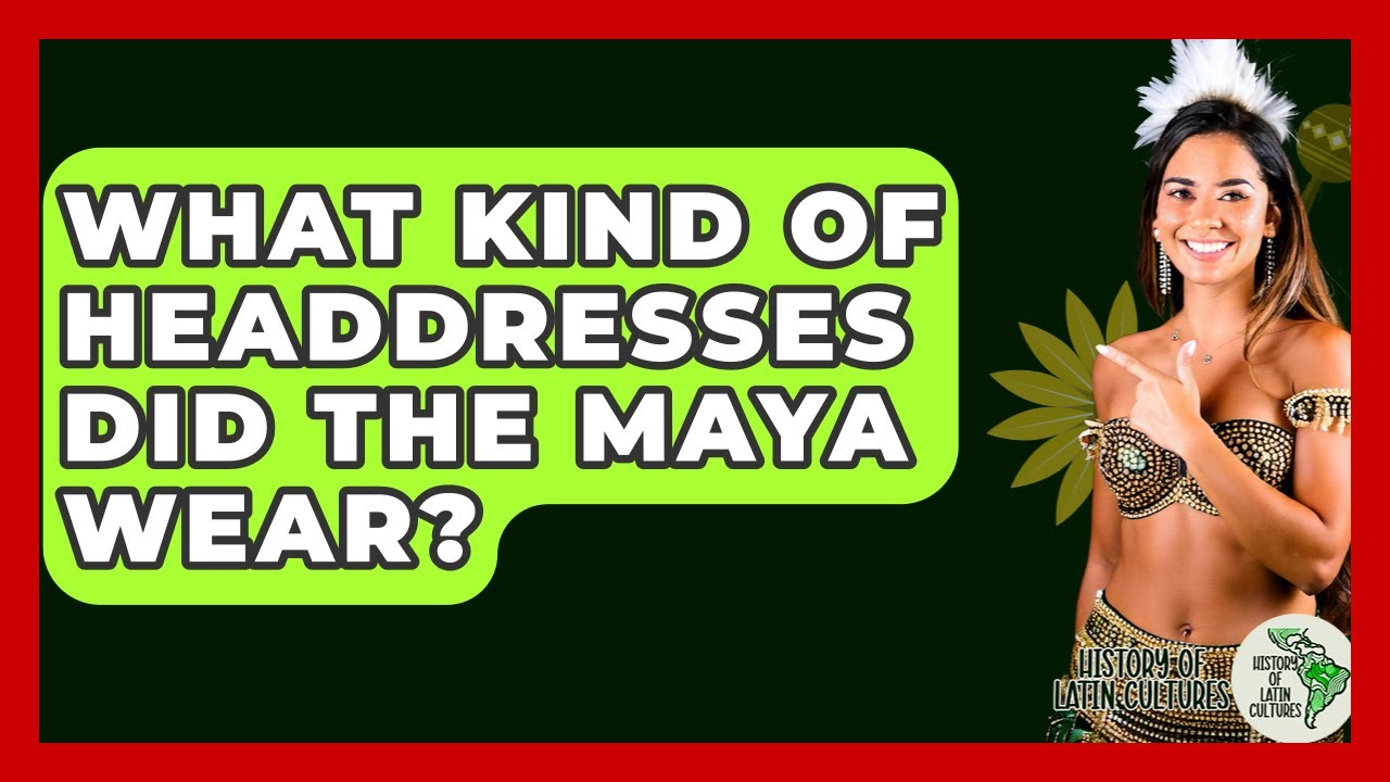 What Kind Of Headdresses Did The Maya Wear? - History Of Latin Cultures