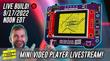 Mini Video Player LIVE BUILD (Arduino, ESP32, Electronics!) - Super Make Something LIVE!