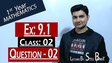 11th Math | Exercise: 9.1 | Class: 02 |Question: 02 (All Parts) | by Syed Bakht