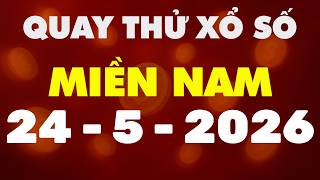 Quay Thử Xổ Số Miền Nam 24/5/2026 - Quay Thử XSMN - Xổ Số Kiến Thiết Miền Nam