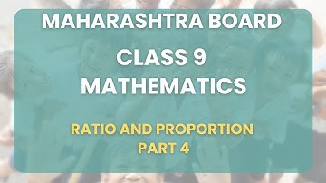 Class 9 | Math - Ratio and Proportion Part 4 | Maharashtra State Board